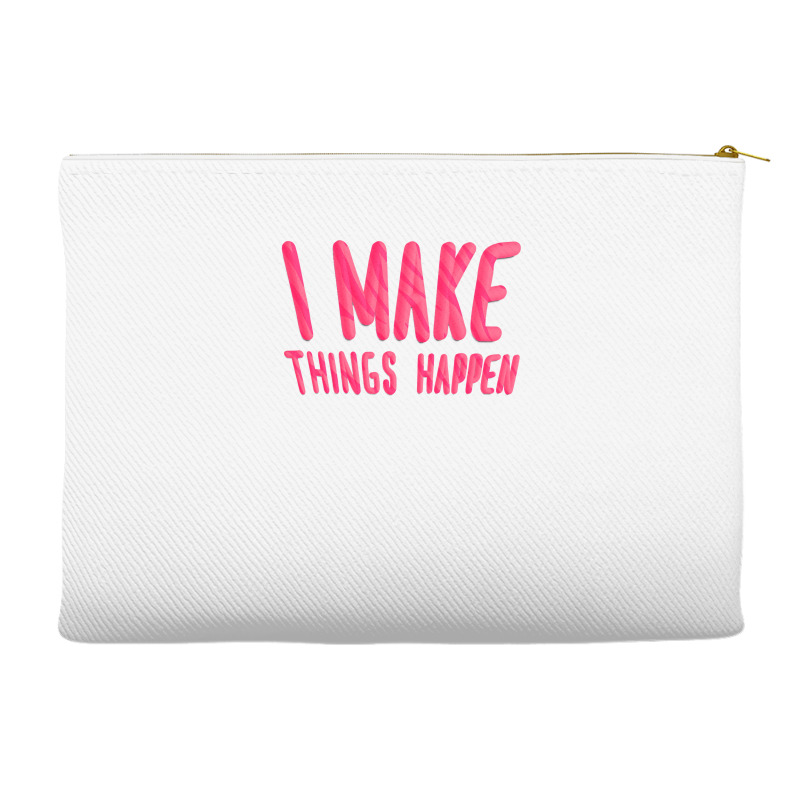 I Make Things Happen Productivity Accessory Pouches | Artistshot