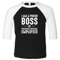 I Am A Proud Boss Toddler 3/4 Sleeve Tee | Artistshot