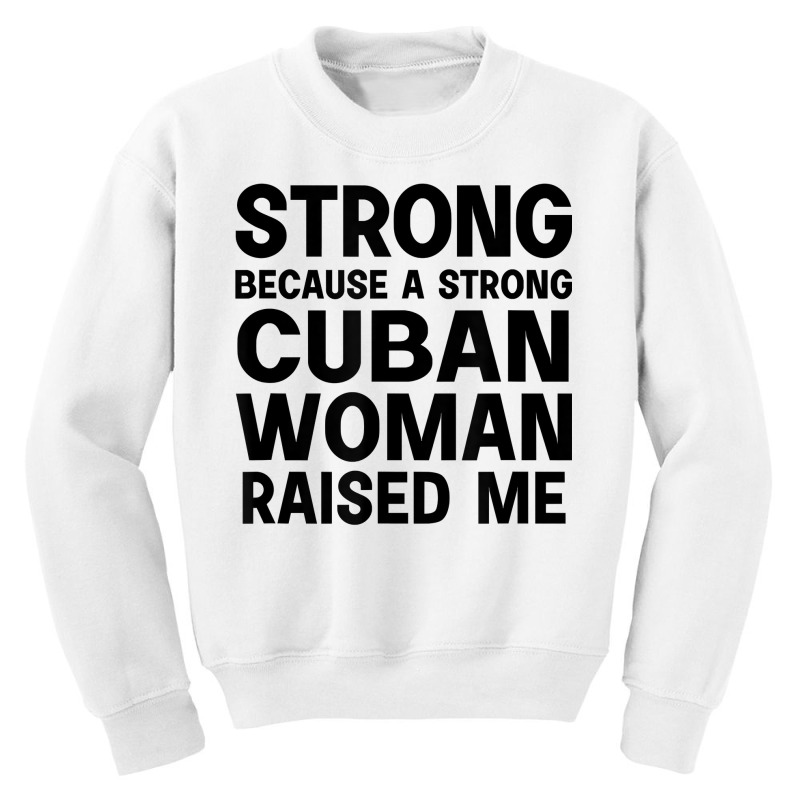 Strong Because A Cuban Woman Raised Me T Shirt Youth Sweatshirt by jessamynb4pru | Artistshot