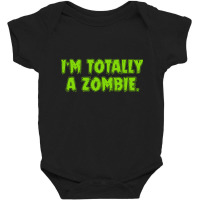 Im Totally A Zombie Baby Bodysuit | Artistshot