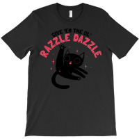 The Ol' Razzle Dazzle T-shirt | Artistshot