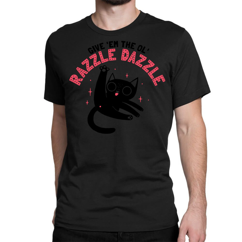 The Ol' Razzle Dazzle Classic T-shirt | Artistshot