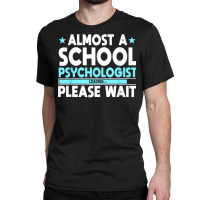 School Psychologist Loading Counselor Consultant Psychology T Shirt Classic T-shirt | Artistshot