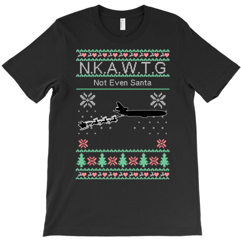 Kc 10 Nkawtg, Not Even Santa Sweatshirt T-Shirt by Pinch1410 | Artistshot