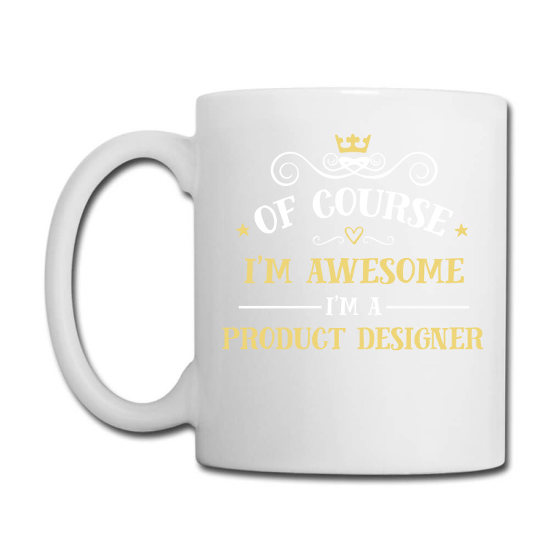 Of Course I'm Awesome I'm A Product Designer Coffee Mug | Artistshot