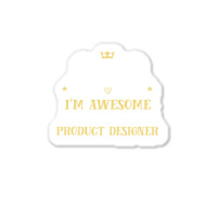 Of Course I'm Awesome I'm A Product Designer Sticker | Artistshot