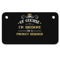 Of Course I'm Awesome I'm A Product Designer Motorcycle License Plate | Artistshot