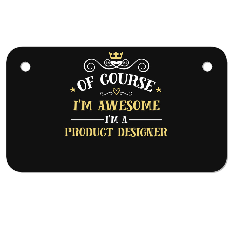 Of Course I'm Awesome I'm A Product Designer Motorcycle License Plate | Artistshot