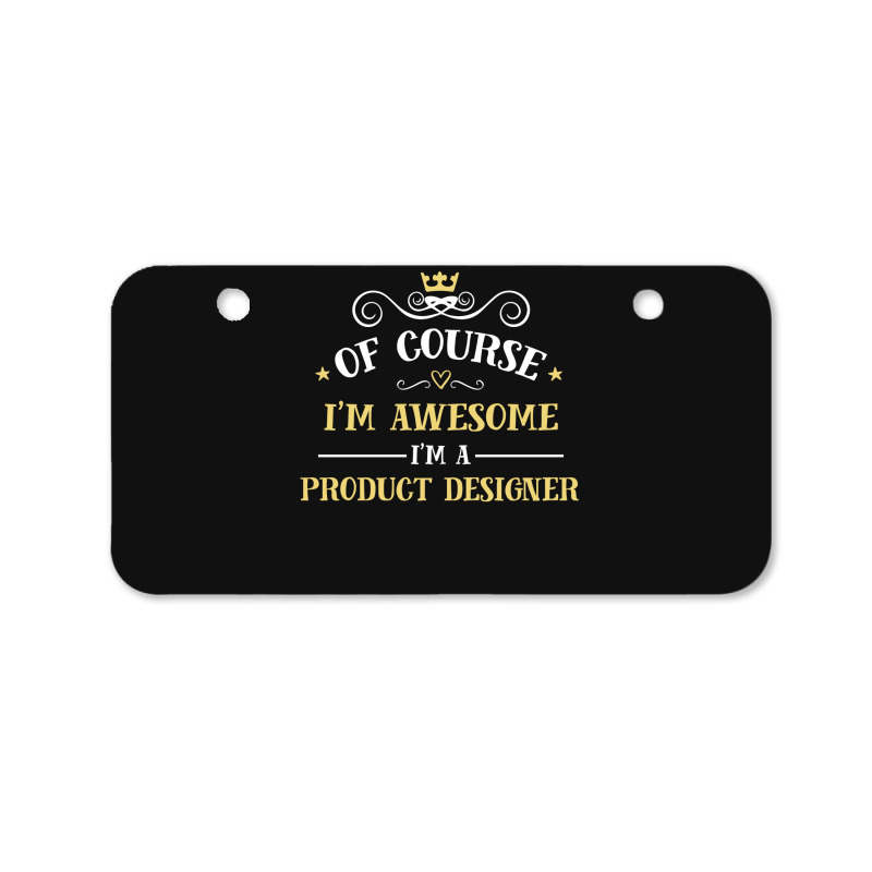 Of Course I'm Awesome I'm A Product Designer Bicycle License Plate | Artistshot