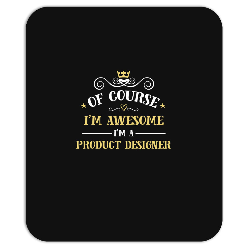 Of Course I'm Awesome I'm A Product Designer Mousepad | Artistshot