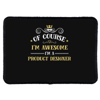 Of Course I'm Awesome I'm A Product Designer Rectangle Patch | Artistshot