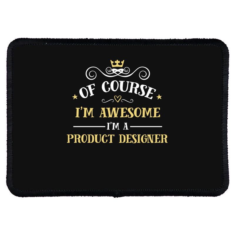 Of Course I'm Awesome I'm A Product Designer Rectangle Patch | Artistshot