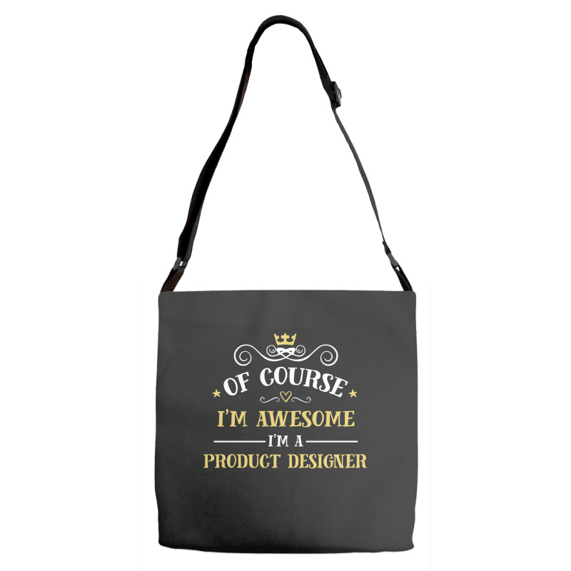 Of Course I'm Awesome I'm A Product Designer Adjustable Strap Totes | Artistshot