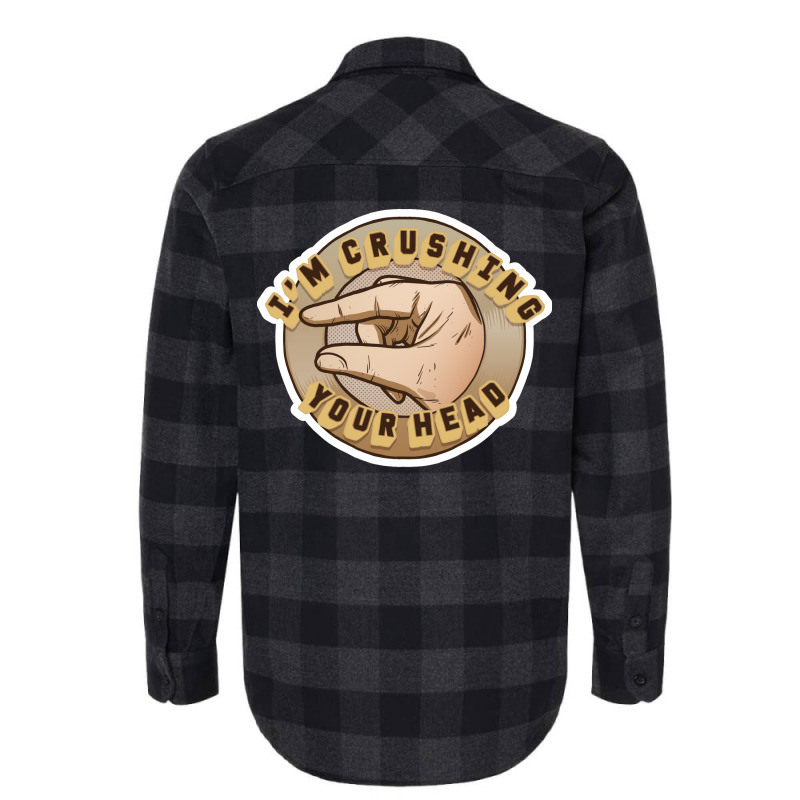 Crushing Your Head Flannel Shirt by zrigkhudeu | Artistshot