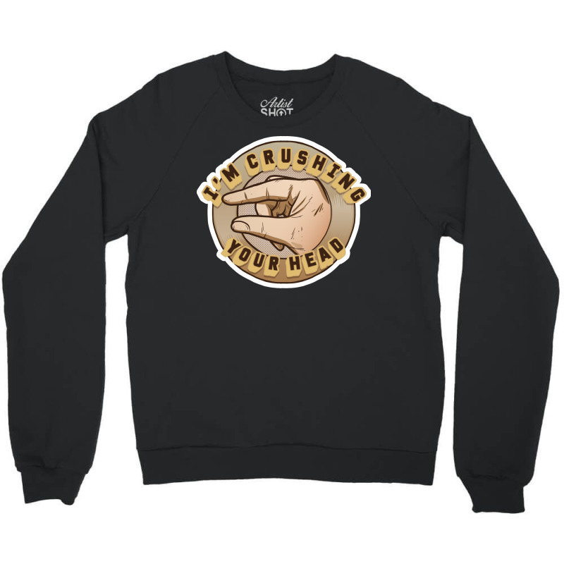 Crushing Your Head Crewneck Sweatshirt by zrigkhudeu | Artistshot