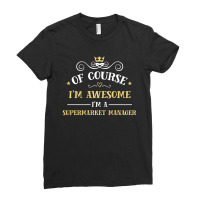 Of Course I'm Awesome I'm A Supermarket Manager Ladies Fitted T-shirt | Artistshot