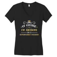 Of Course I'm Awesome I'm A Supermarket Manager Women's V-neck T-shirt | Artistshot