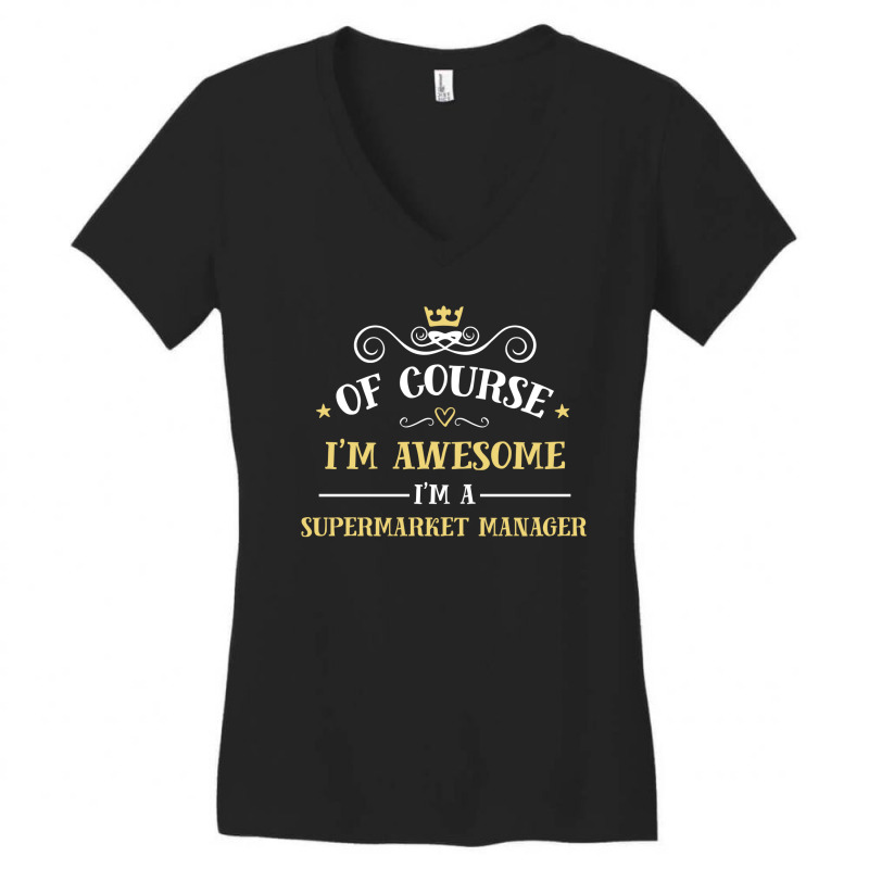 Of Course I'm Awesome I'm A Supermarket Manager Women's V-Neck T-Shirt by thanchashop | Artistshot