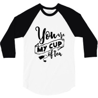 You Are My Cup Of Tea 3/4 Sleeve Shirt | Artistshot