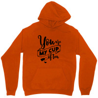 You Are My Cup Of Tea Unisex Hoodie | Artistshot