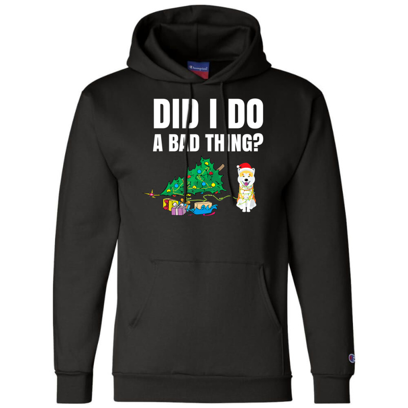 Limited Edition Did I Do A Bad Thing Pet Christmas Akita Dog Champion Hoodie by hongquangd | Artistshot