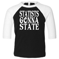 Statists Gonna State Toddler 3/4 Sleeve Tee | Artistshot