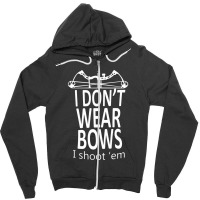 I Do Not Wear Bows I Shoot Them  Cool Hunting Tee Zipper Hoodie | Artistshot