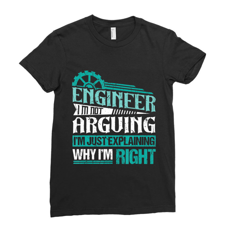 Trending I'm Not Arguing I'm Just Explaining Why I'm Right Engineer Ladies Fitted T-Shirt by Crews Micki | Artistshot