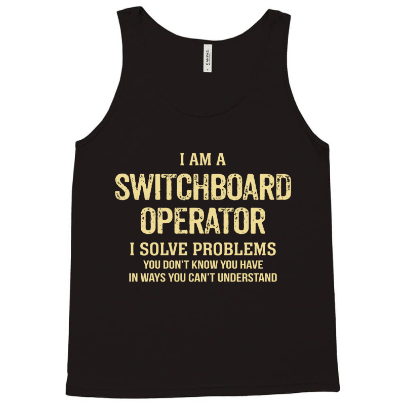 I'm A Switchboard Operator I Solve Problems. Funny Gift Tank Top | Artistshot