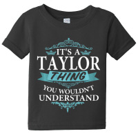 Limited Edition It's A Taylor Thing You Wouldn't Understand V4 Baby Tee | Artistshot