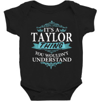 Limited Edition It's A Taylor Thing You Wouldn't Understand V4 Baby Bodysuit | Artistshot