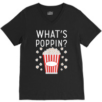 What's Poppin Popcorn Lovers T Shirt V-neck Tee | Artistshot