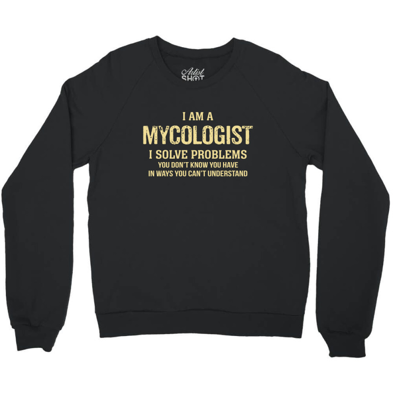 I'm A Mycologist I Solve Problems. Funny Gift Crewneck Sweatshirt by thanchashop | Artistshot