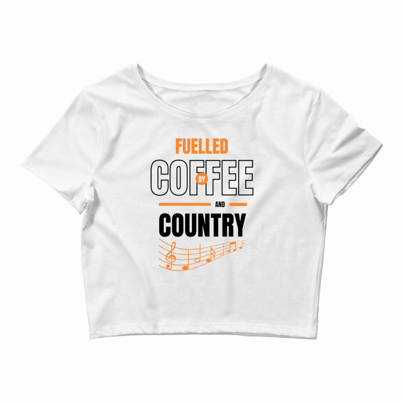 Fuelled By Coffee And Country Music Crop Top by Mantulgais | Artistshot