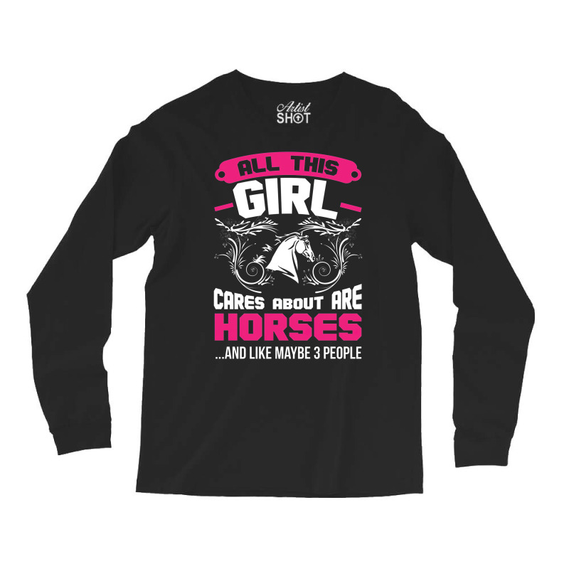 All This Girl Cares About Are Horses Long Sleeve Shirts by embarigosineg | Artistshot