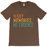 Funny 80s Nostalgia, The 80s Many Memories No Evidence, Retro Vintage T-shirt | Artistshot