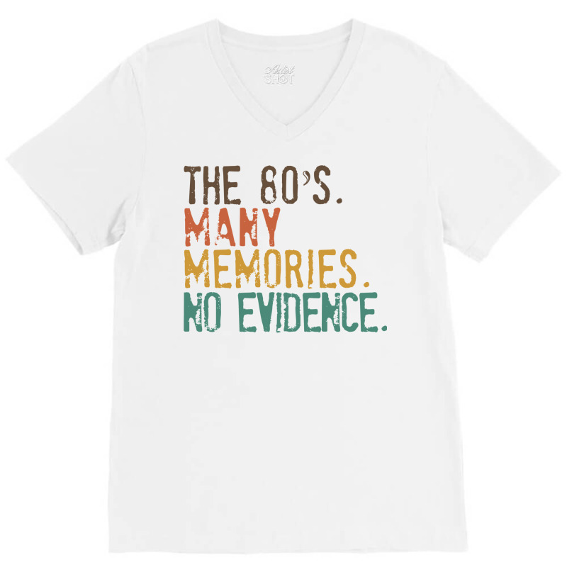 Funny 80s Nostalgia, The 80s Many Memories No Evidence, Retro Vintage V-neck Tee | Artistshot