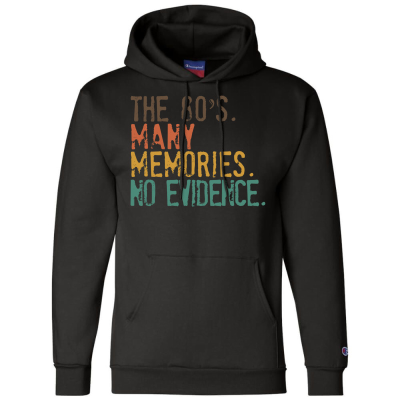 Funny 80s Nostalgia, The 80s Many Memories No Evidence, Retro Vintage Champion Hoodie | Artistshot