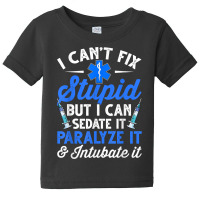 Paramedic Emt Can Sedate And Paralyze Stupid Funny Ems T Shirt Baby Tee | Artistshot