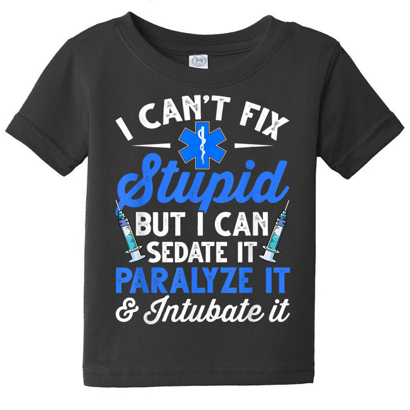 Paramedic Emt Can Sedate And Paralyze Stupid Funny Ems T Shirt Baby Tee by dorman | Artistshot