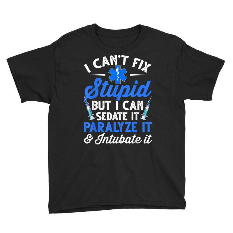 Paramedic Emt Can Sedate And Paralyze Stupid Funny Ems T Shirt Youth Tee by dorman | Artistshot