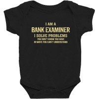 I'm A Bank Examiner I Solve Problems. Funny Gift Baby Bodysuit | Artistshot