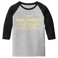 I'm A Bank Examiner I Solve Problems. Funny Gift Youth 3/4 Sleeve | Artistshot