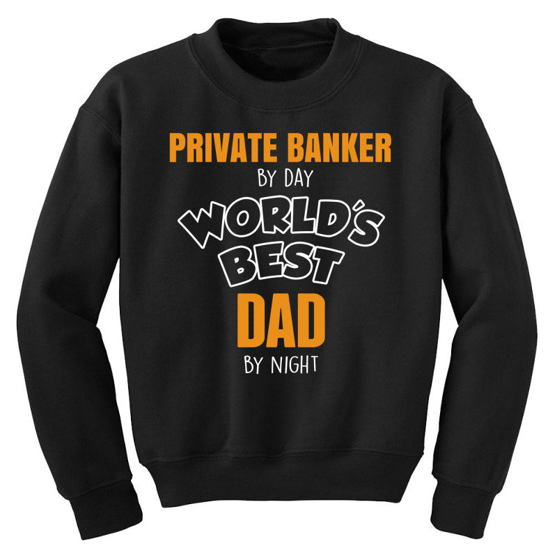 Private Banker By Day Worlds Best Dad By Night Fathers Day Youth Sweatshirt by thanchashop | Artistshot