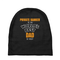 Private Banker By Day Worlds Best Dad By Night Fathers Day Baby Beanies | Artistshot