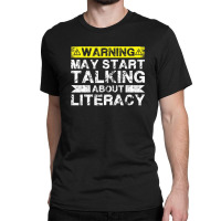 Warning May Start Talking About Literacy - Literacy Teacher Classic T-shirt | Artistshot