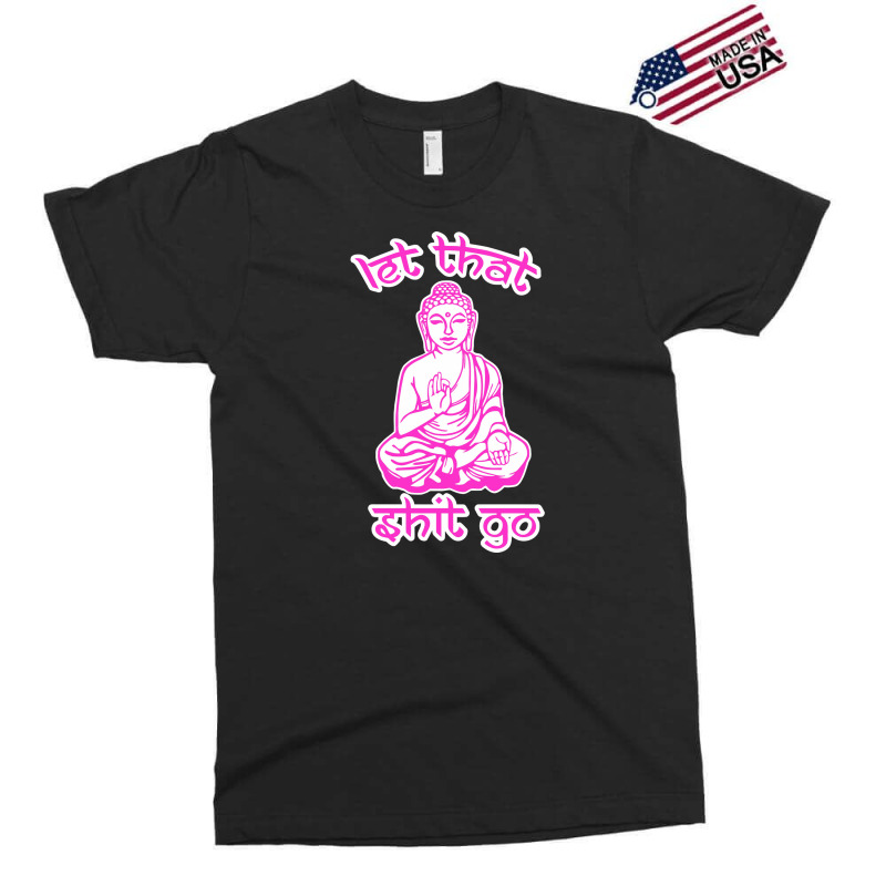 Let That Shit Go Mantra Exclusive T-shirt by nurpadilah2 | Artistshot