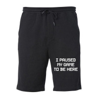 I Paused My Game To Be Here  (1) Fleece Short | Artistshot