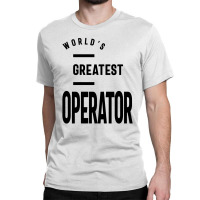 Operator Work Job Title Gift Classic T-shirt | Artistshot