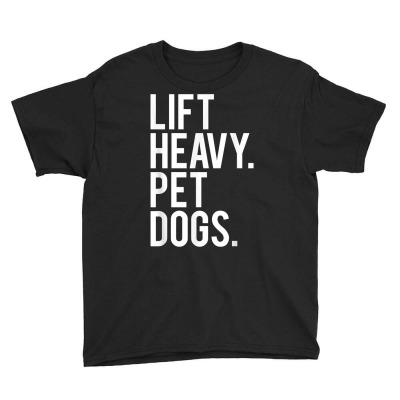 Lift Heavy Pet Dogs Funny Gym Workout Gift For Weight Lifter T Shirt Youth Tee Designed By Herscheldamek